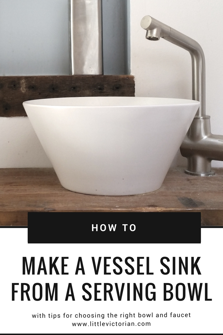 How To Make A Vessel Sink From A Serving Bowl Little Victorian